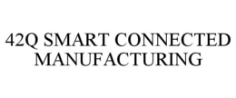 42Q SMART CONNECTED MANUFACTURING