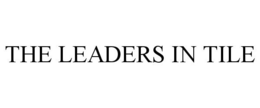 THE LEADERS IN TILE