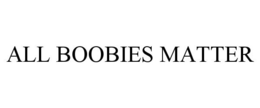 ALL BOOBIES MATTER