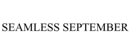 SEAMLESS SEPTEMBER