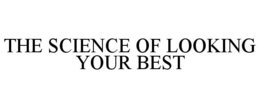 THE SCIENCE OF LOOKING YOUR BEST