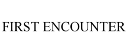 FIRST ENCOUNTER