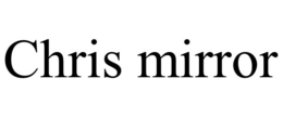 CHRIS MIRROR