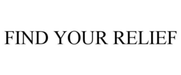 FIND YOUR RELIEF