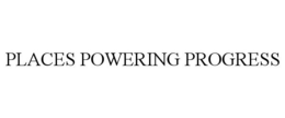 PLACES POWERING PROGRESS