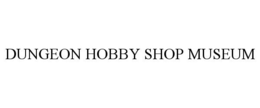 DUNGEON HOBBY SHOP MUSEUM