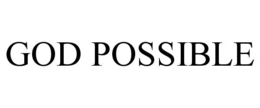 GOD POSSIBLE
