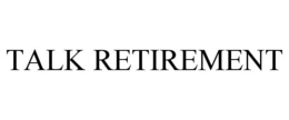 TALK RETIREMENT
