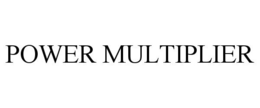POWER MULTIPLIER