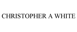 CHRISTOPHER A WHITE
