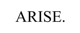 ARISE.