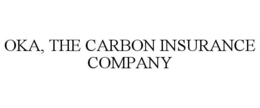 OKA, THE CARBON INSURANCE COMPANY