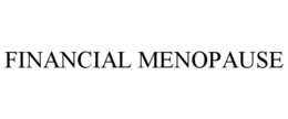 FINANCIAL MENOPAUSE