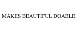 MAKES BEAUTIFUL DOABLE.