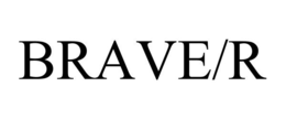 BRAVE/R