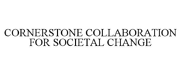 CORNERSTONE COLLABORATION FOR SOCIETAL CHANGE