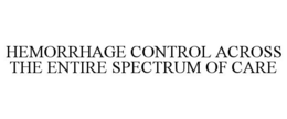 HEMORRHAGE CONTROL ACROSS THE ENTIRE SPECTRUM OF CARE