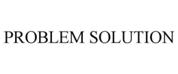 PROBLEM SOLUTION