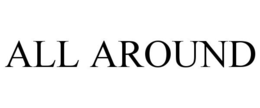 ALL AROUND