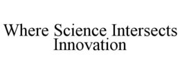 WHERE SCIENCE INTERSECTS INNOVATION
