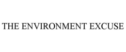 THE ENVIRONMENT EXCUSE