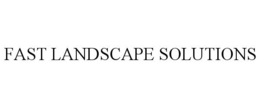 FAST LANDSCAPE SOLUTIONS
