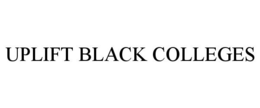 UPLIFT BLACK COLLEGES