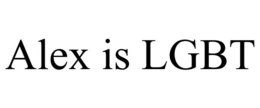 ALEX IS LGBT