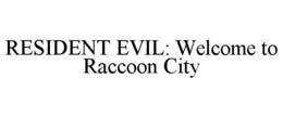 RESIDENT EVIL: WELCOME TO RACCOON CITY