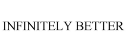 INFINITELY BETTER