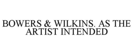 BOWERS & WILKINS. AS THE ARTIST INTENDED