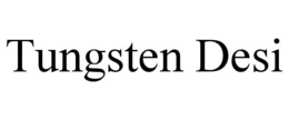 TUNGSTEN DESI