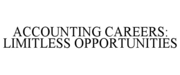 ACCOUNTING CAREERS: LIMITLESS OPPORTUNITIES