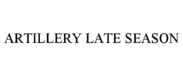 ARTILLERY LATE SEASON