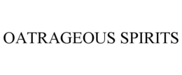 OATRAGEOUS SPIRITS