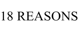 18 REASONS