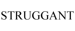 STRUGGANT