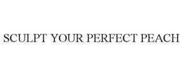 SCULPT YOUR PERFECT PEACH