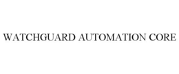 WATCHGUARD AUTOMATION CORE