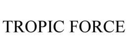 TROPIC FORCE