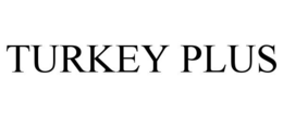 TURKEY PLUS