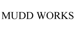 MUDD WORKS