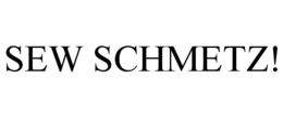 SEW SCHMETZ!