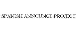 SPANISH ANNOUNCE PROJECT
