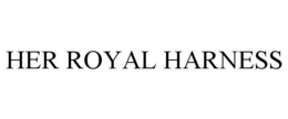 HER ROYAL HARNESS
