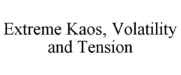 EXTREME KAOS, VOLATILITY AND TENSION