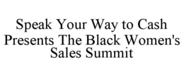SPEAK YOUR WAY TO CASH PRESENTS THE BLACK WOMEN'S SALES SUMMIT