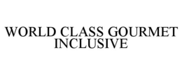 WORLD CLASS GOURMET INCLUSIVE