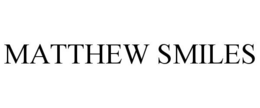 MATTHEW SMILES