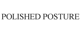 POLISHED POSTURE